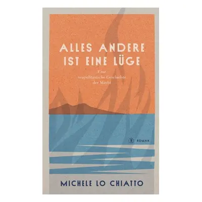 "Alles andere ist eine Lge: Eine neapolitanische Geschichte der Macht" - "" ("Lo Chiatto Michele