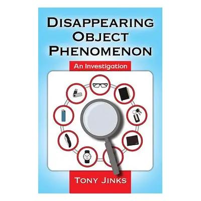 "Disappearing Object Phenomenon: An Investigation" - "" ("Jinks Tony")