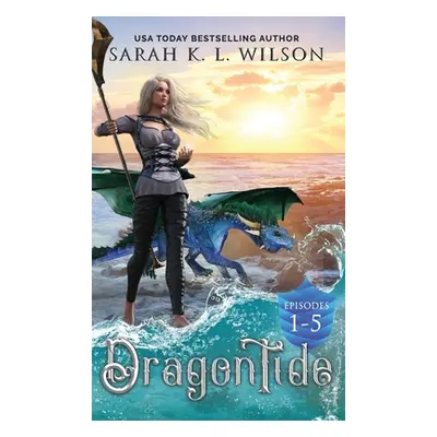 "Dragon Tide: Episodes 1-5" - "" ("Wilson Sarah K. L.")