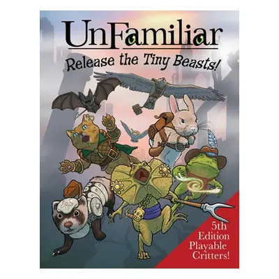 "UnFamiliar: Release the Tiny Beasts" - "" ("Seltzer Jerry Joe")