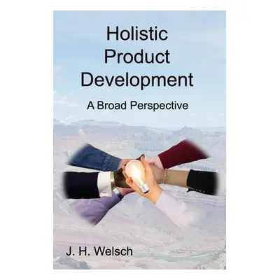 "Holistic Product Development: A Broad Perspective" - "" ("Welsch J. H.")