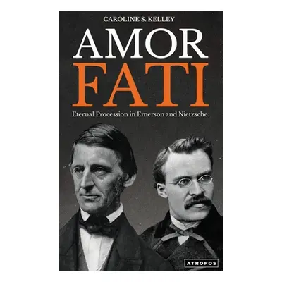 "Amor Fati: Eternal Procession in Emerson and Nietzsche" - "" ("Kelley Caroline S.")