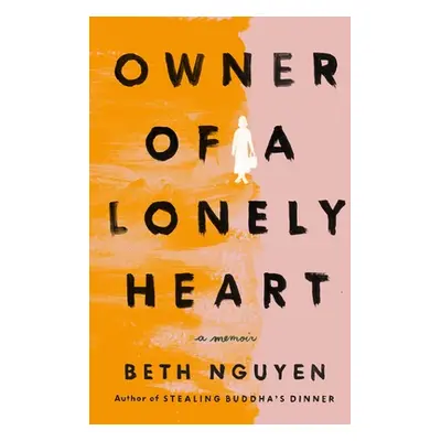 "Owner of a Lonely Heart: A Memoir" - "" ("Nguyen Beth")