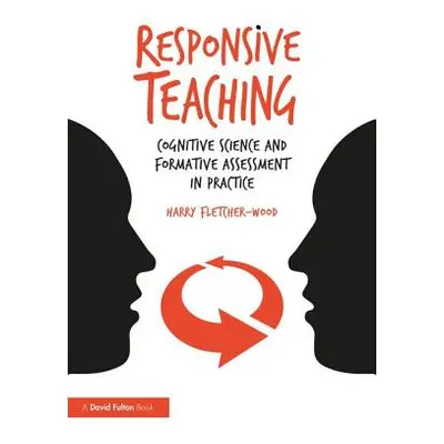 "Responsive Teaching: Cognitive Science and Formative Assessment in Practice" - "" ("Fletcher-Wo