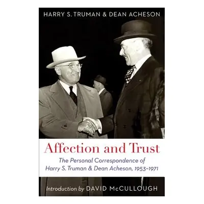 "Affection and Trust: The Personal Correspondence of Harry S. Truman and Dean Acheson, 1953-1971