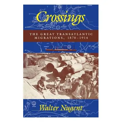 "Crossings: The Great Transatlantic Migrations, 1870-1914" - "" ("Nugent Walter")