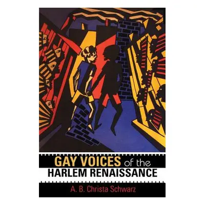 "Gay Voices of the Harlem Renaissance" - "" ("Schwarz A. B. Christa")