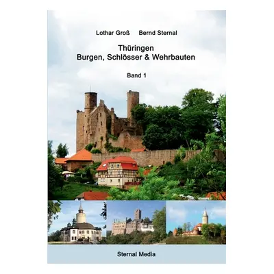 "Thringen - Burgen, Schlsser & Wehrbauten Band 1: Standorte, Baubeschreibungen und Historie" - "