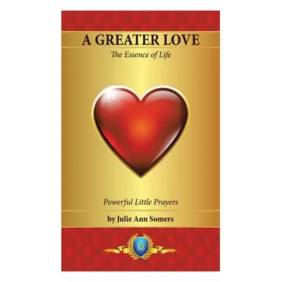 "A Greater Love: The Essence of Life" - "" ("Somers Julie Ann")