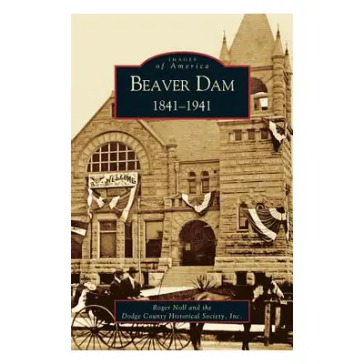 "Beaver Dam: : 1841-1941" - "" ("Noll Roger G.")