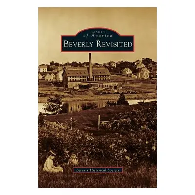 "Beverly Revisited" - "" ("Beverly Historical Society")