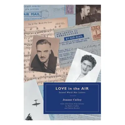 "Love in the Air: Second World War Letters" - "" ("Culley Joanne")