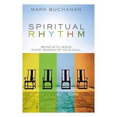 "Spiritual Rhythm: Being with Jesus Every Season of Your Soul" - "" ("Buchanan Mark")