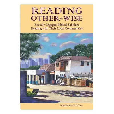 "Reading Other-Wise: Socially Engaged Biblical Scholars Reading with Their Local Communities" - 