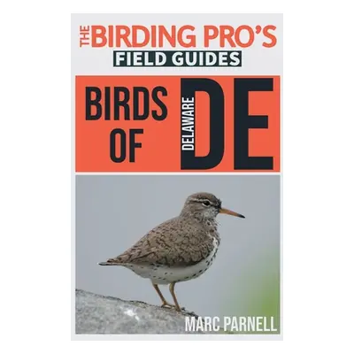 "Birds of Delaware (The Birding Pro's Field Guides)" - "" ("Parnell Marc")