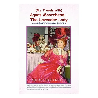 "My Travels with Agnes Moorehead - The Lavender Lady" - "" ("Benedetti Quint")