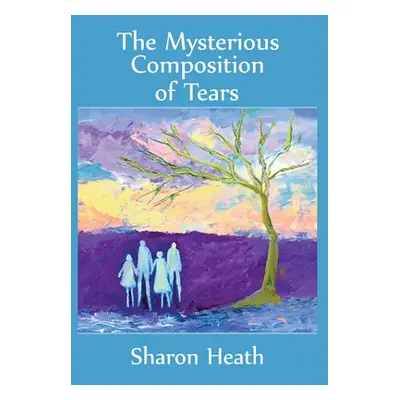 "The Mysterious Compostion of Tears" - "" ("Heath Sharon")