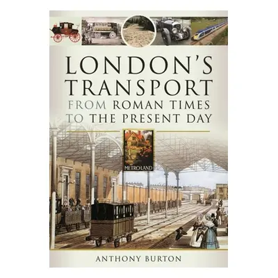 "London's Transport from Roman Times to the Present Day" - "" ("Burton Anthony")