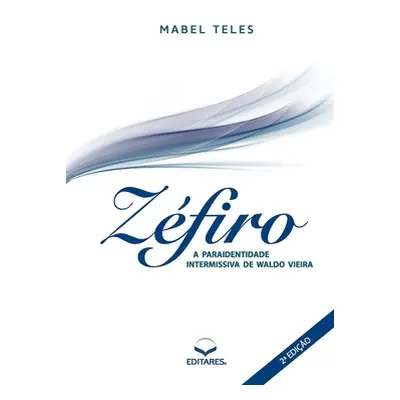 "Zfiro: A Paraidentidade Intermissiva de Waldo Vieira" - "" ("Teles Mabel (Autor)")