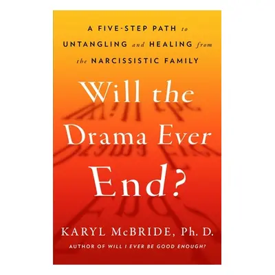 "Will the Drama Ever End?: Untangling and Healing from the Harmful Effects of Parental Narcissis