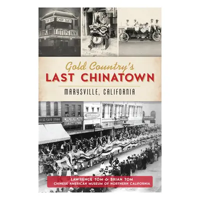 "Gold Country's Last Chinatown: Marysville, California" - "" ("Tom Lawrence")