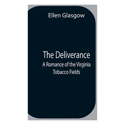 "The Deliverance; A Romance Of The Virginia Tobacco Fields" - "" ("Glasgow Ellen")