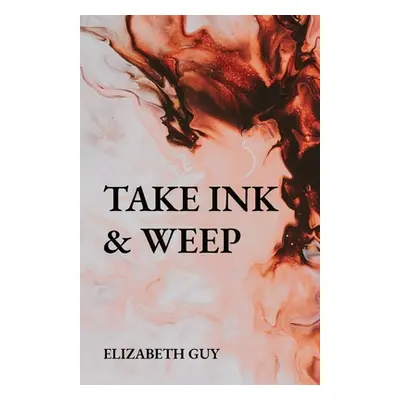 "Take Ink & Weep" - "" ("Guy Elizabeth")