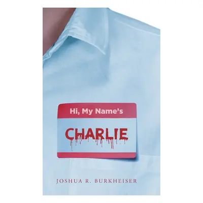 "Hi, My Names Charlie" - "" ("Burkheiser Joshua R.")