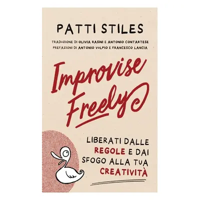 "Improvise Freely: Liberati dalle regole e dai sfogo alla tua creativit" - "" ("Stiles Patti")