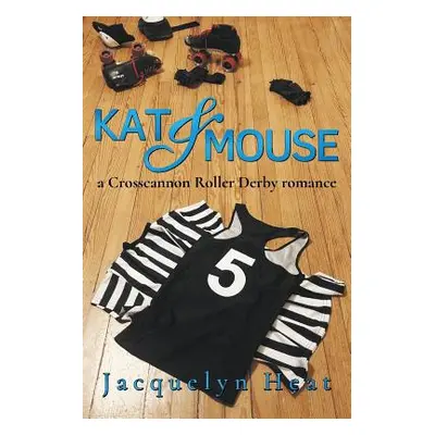 "Kat & Mouse: a Crosscannon Roller Derby romance" - "" ("Heat Jacquelyn")