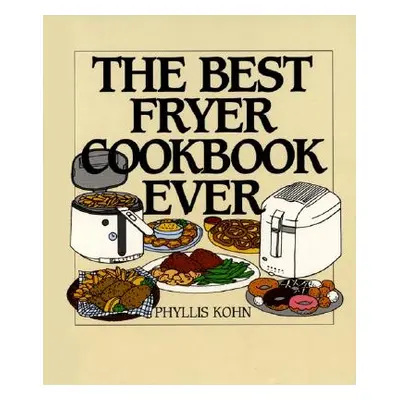 "The Best Fryer Cookbook Ever" - "" ("Kohn Phyllis")