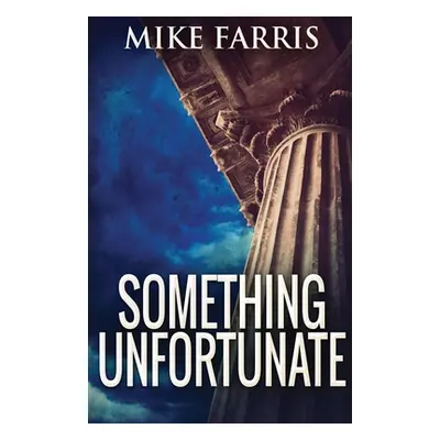 "Something Unfortunate" - "" ("Farris Mike")