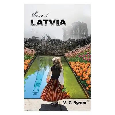 "Song of Latvia: A Novel of the Latvian Resistance" - "" ("Byram V. Z.")