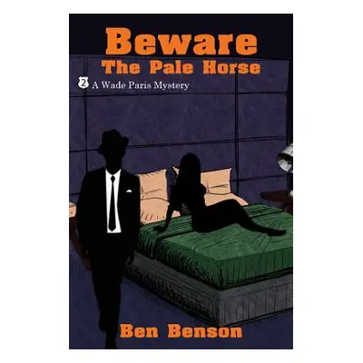 "Beware the Pale Horse: A Wade Paris Mystery" - "" ("Benson Ben")