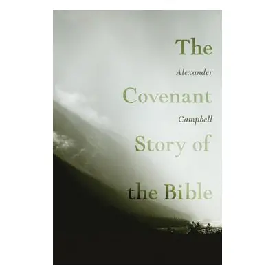 "The Covenant Story of the Bible" - "" ("Campbell Alexander")