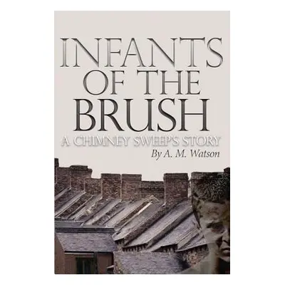 "Infants of the Brush: A Chimney Sweep's Story" - "" ("Watson A. M.")