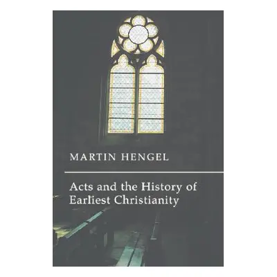 "Acts and the History of Earliest Christianity" - "" ("Hengel Martin")