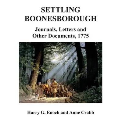 "Settling Boonesborough: Journals, Letters and Other Documents, 1775" - "" ("Enoch Harry G.")