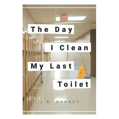 "The Day I Clean My Last Toilet" - "" ("Warnet J. R.")