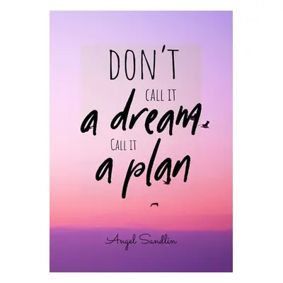 "Don't Call It A Dream Call It A Plan" - "" ("Sandlin Angel")