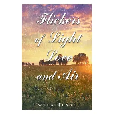 "Flickers of Light, Love, and Air" - "" ("Jessop Twila")