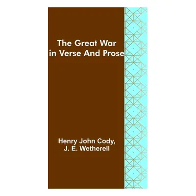 "The Great War in Verse and Prose" - "" ("John Cody Henry")