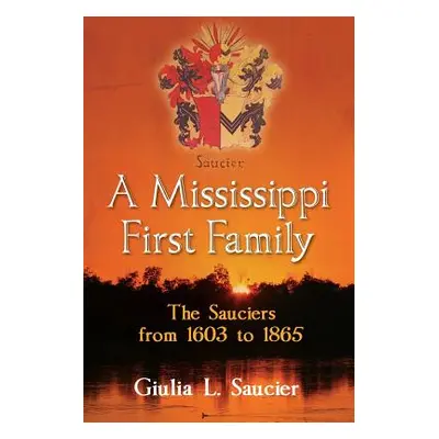 "A Mississippi First Family: The Sauciers from 1603 to 1865" - "" ("Saucier Giulia L.")