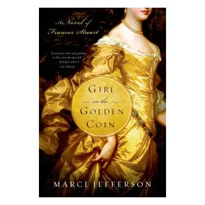 "Girl on the Golden Coin: A Novel of Frances Stuart" - "" ("Jefferson Marci")