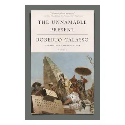 "The Unnamable Present" - "" ("Calasso Roberto")