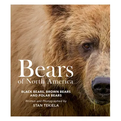 "Bears of North America: Black Bears, Brown Bears, and Polar Bears" - "" ("Tekiela Stan")