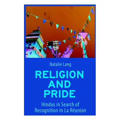 "Religion and Pride: Hindus in Search of Recognition in La Runion" - "" ("Lang Natalie")