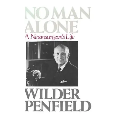 "No Man Alone: A Surgeons Life" - "" ("Penfield Wilder")