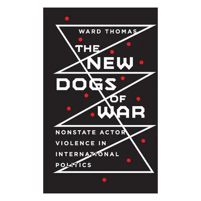 "New Dogs of War: Nonstate Actor Violence in International Politics" - "" ("Thomas Ward")