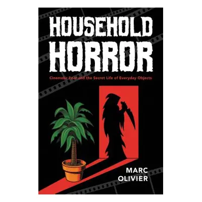 "Household Horror: Cinematic Fear and the Secret Life of Everyday Objects" - "" ("Olivier Marc")